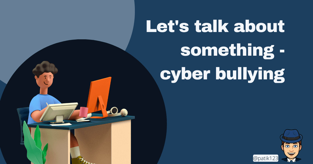 Let's talk about something - cyber bullying