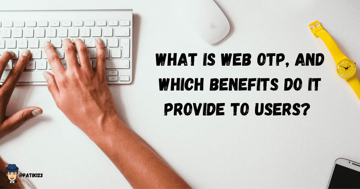 What is Web OTP, and which benefits do it provide to users?