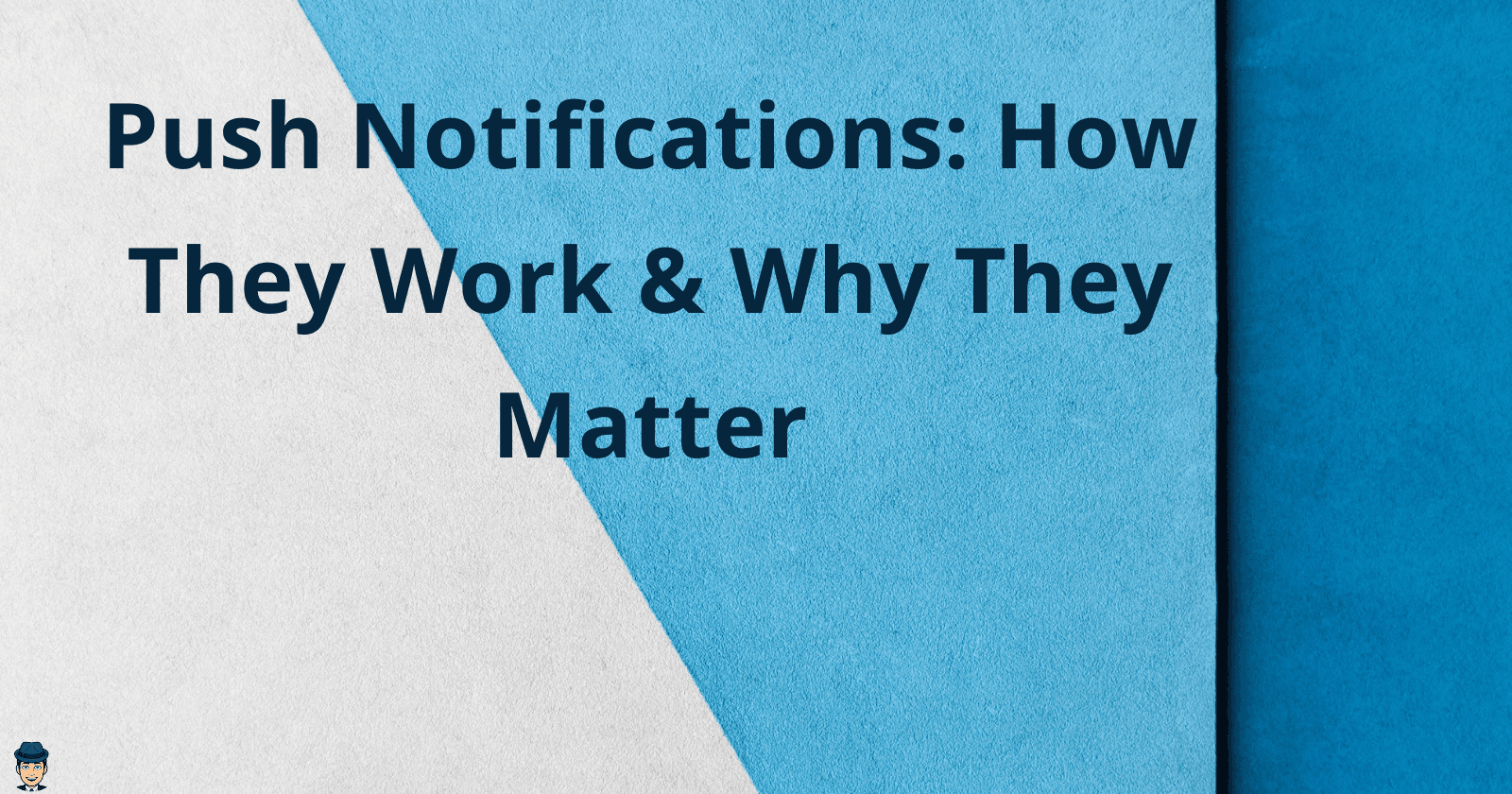 Push Notifications: How They Work & Why They Matter
