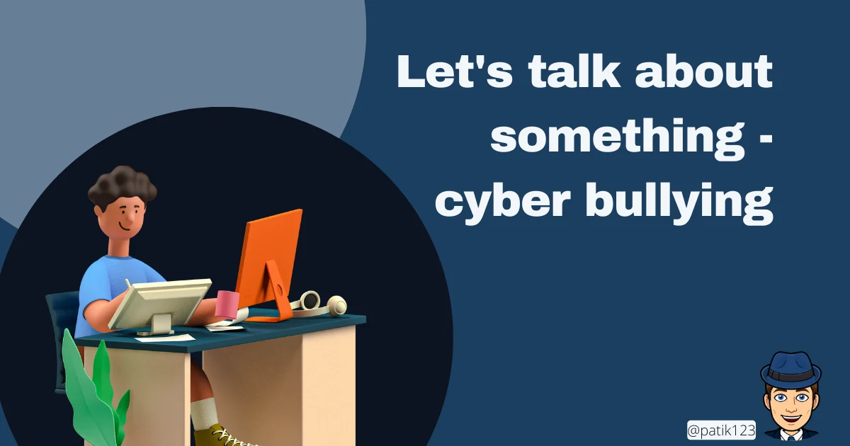 Let's talk about something - cyber bullying