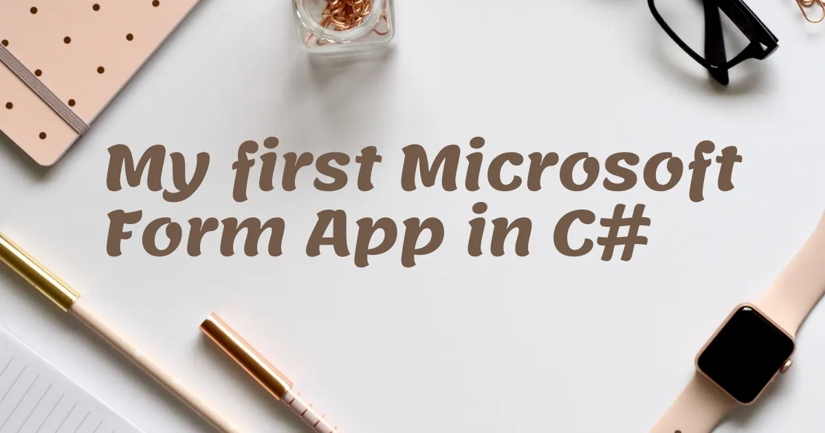 My first Microsoft Form App in C#